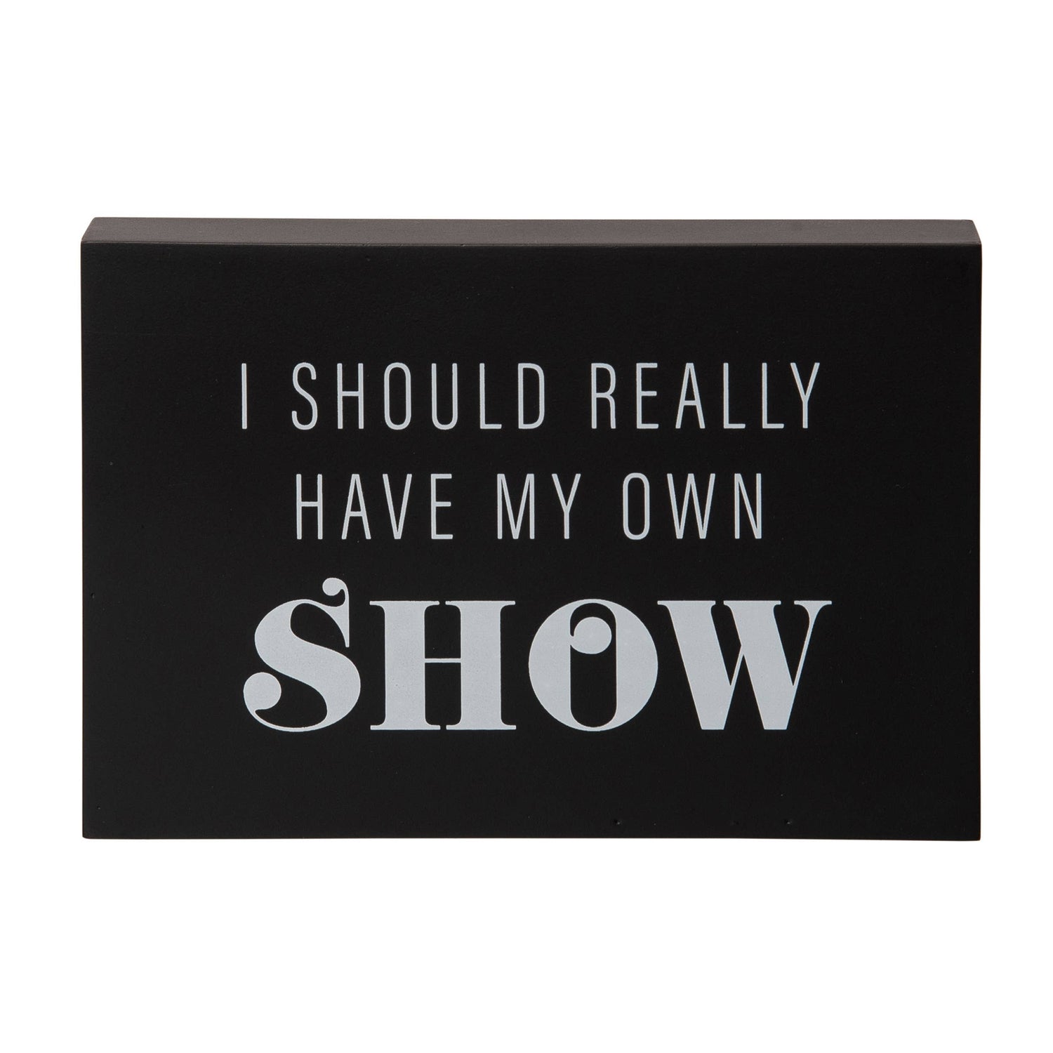 Really Have My Own Show Block Decor